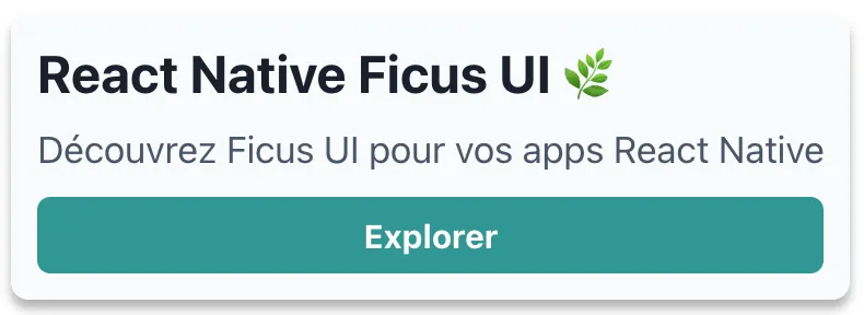 Composant card d'exemple affiché, textes affichés :<div></div>React Native Ficus UI 🌿 Découvrez Ficus UI pour vos apps React Native<div></div>Bouton : Explorer